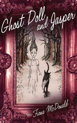 Ghost Doll and Jasper by Fiona McDonald