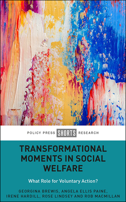 Transformational Moments in Social Welfare: What Role for Voluntary Action? by Georgina Brewis, Irene Hardill, Angela Paine