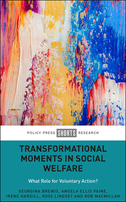 Transformational Moments in Social Welfare: What Role for Voluntary Action? by Irene Hardill, Angela Paine, Georgina Brewis