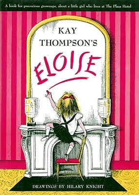 Eloise: A Book for Precocious Grown Ups by Kay Thompson