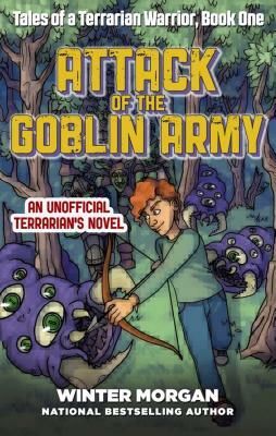 Attack of the Goblin Army: Tales of a Terrarian Warrior, Book One by Winter Morgan