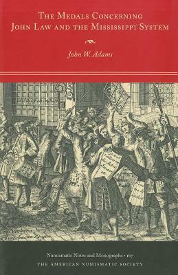 The Medals Concerning John Law and the Mississippi System by Geoff W. Adams, John W. Adams