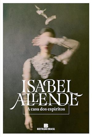 A Casa dos Espíritos by Isabel Allende