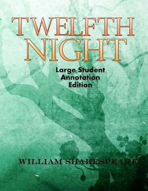 Twelfth Night: Large Student annotation edition: Formatted with wide margins and spacing for your own notes by William Shakespeare