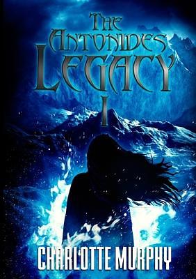 The Antonides Legacy - I by Charlotte Murphy, Charlotte Murphy