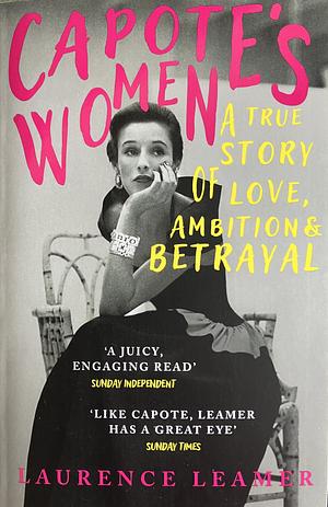 Capote's Women: A True Story of Love, Ambition and Betrayal by Laurence Leamer