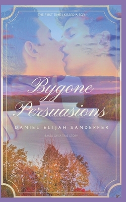 Bygone Persuasions by Daniel Elijah Sanderfer