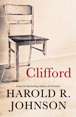 Clifford: A Memoir, A Fiction, A Fantasy, A Thought Experiment by Harold R. Johnson