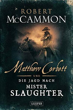 Matthew Corbett und die Jagd nach Mister Slaughter by Robert R. McCammon