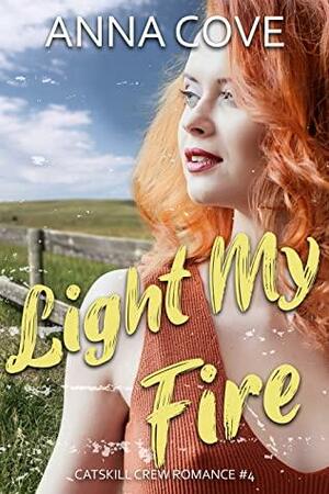Light My Fire (Catskill Crew Romance, #4) by Anna Cove