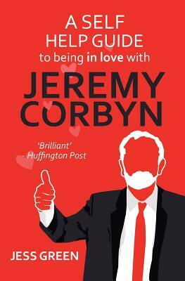 A Self-Help Guide to Being In Love with Jeremy Corbyn by Jess Green