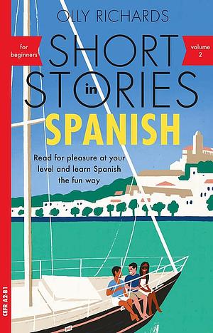 Short Stories in Spanish for Beginners Volume 2: Read for pleasure at your level, expand your vocabulary and learn Spanish the fun way! by Olly Richards