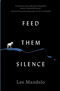 Feed Them Silence by Lee Mandelo