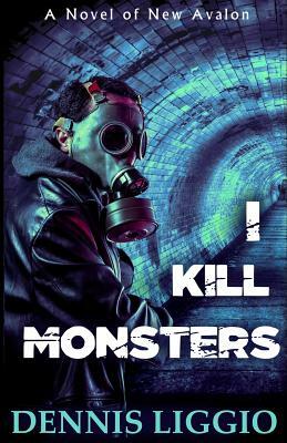 I Kill Monsters by Dennis Liggio