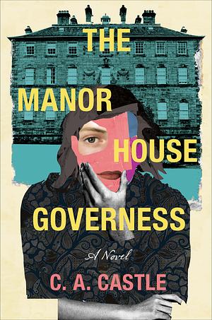 The Manor House Governess: A Novel by C. A. Castle