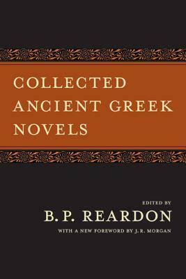 Collected Ancient Greek Novels, Second Edition by B.P. Reardon