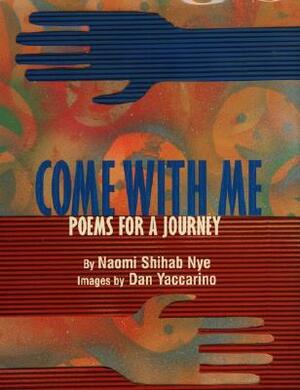 Come with Me: Poems for a Journey by Naomi Shihab Nye
