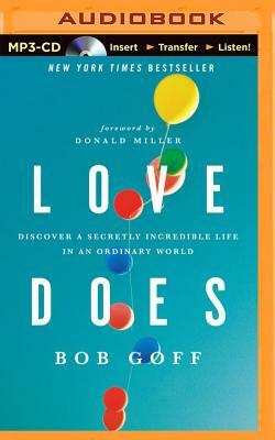 Love Does: Discover a Secretly Incredible Life in an Ordinary World by Bob Goff