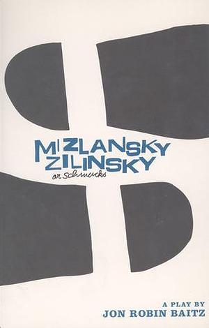 Mizlansky/Zilinsky or Schmucks by Jon Robin Baitz, Jon Robin Baitz