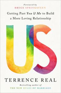 Us: Getting Past You & Me to Build a More Loving Relationship by Terrence Real