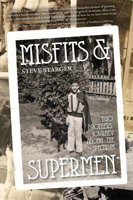 Misfits & Supermen: Two Brothers' Journey Along the Spectrum by Steve Starger