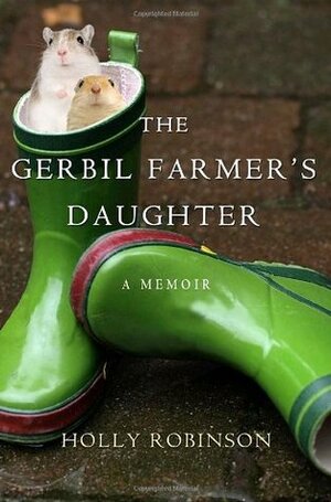 The Gerbil Farmer's Daughter: A Memoir by Holly Robinson