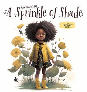 Sun-kissed and A Sprinkle of Shade: Black Children Affirmation, Healthy Skin, Black Representation for Children, Scientific Truths on Powerful Beautiful Brown Skin by B. Turnquest, B. Turnquest