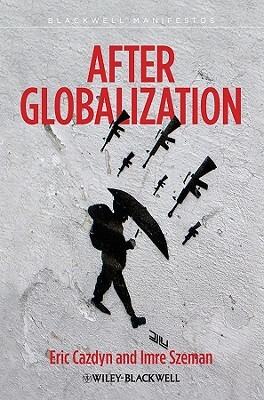 After Globalization by Eric Cazdyn, Imre Szeman