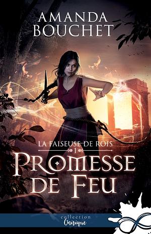 Promesse de feu: La faiseuse de Rois, T1 by Amanda Bouchet