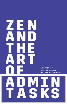 Zen and the Art of Admin Tasks by Nic de Castro, Nathan Pettijohn