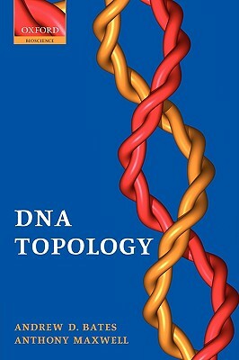 DNA Topology by Anthony Maxwell, Andrew D. Bates