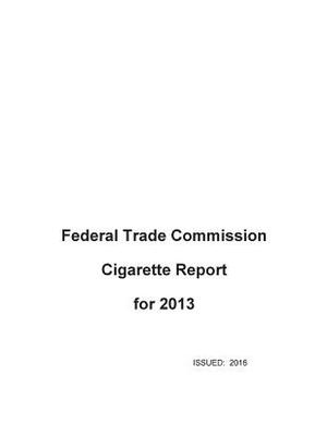 Federal Trade Commission Cigarette Report for 2013 by Federal Trade Commission