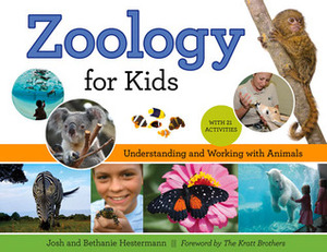 Zoology for Kids: Understanding and Working with Animals, with 21 Activities by The Kratt Brothers, Bethanie Hestermann, Josh Hestermann