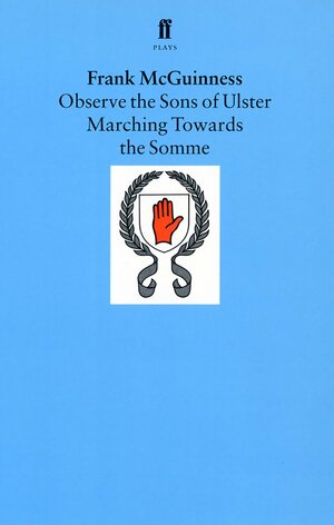 Observe the Sons of Ulster Marching Towards the Somme by Frank McGuinness