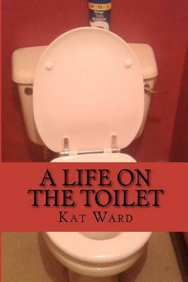 A Life on the Toilet: Ill Health & Bowel Cancer by Kat Ward