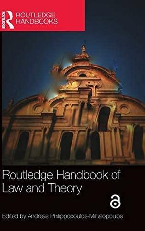 Routledge Handbook of Law and Theory by Andreas Philippopoulos-Mihalopoulos