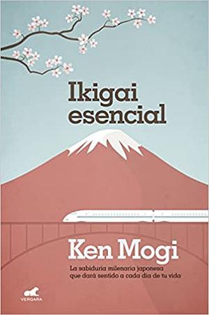 Ikigai esencial by Ken Mogi