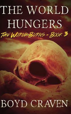 The World Hungers: A Post-Apocalyptic Story by Boyd Craven III