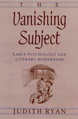 The Vanishing Subject: Early Psychology and Literary Modernism by Judith Ryan