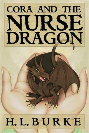 Cora and the Nurse Dragon by H.L. Burke