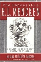 The Impossible H.L. Mencken: A Selection of His Best Newspaper Stories by Marion Elizabeth Rodgers, H.L. Mencken, Gore Vidal