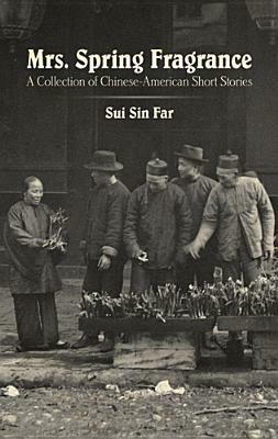 Mrs. Spring Fragrance: A Collection of Chinese-American Short Stories by Sui Sin Far