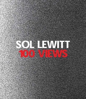 Sol LeWitt: 100 Views by Denise Markonish, Susan Cross