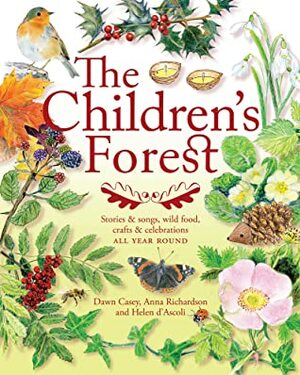 The Children's Forest: Stories & Songs, Wild Food, Crafts & Celebrations by Helen d'Ascoli, Dawn Casey, John Cree, Anna Richardson