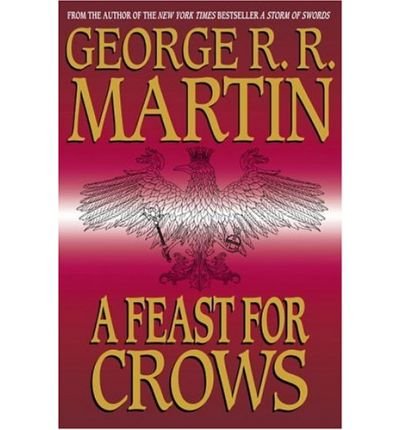 A Feast for Crows (A Song of Ice and Fire, #4) by George R.R. Martin