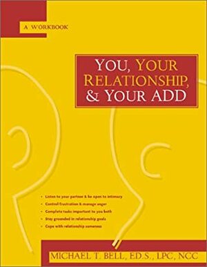 You, Your Relationship, & Your ADD: A Workbook by Michael T. Bell