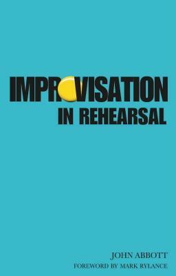 Improvisation in Rehearsal by John Abbott