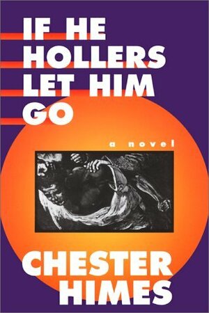 If He Hollers Let Him Go: A Novel by Graham Russell Gao Hodges, Chester Himes
