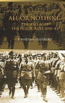 All or Nothing: The Axis and the Holocaust 1941-43 by Jonathan Steinberg