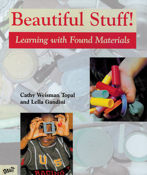 Beautiful Stuff!: Learning with Found Materials by Lella Gandini, Cathy Weisman Topal